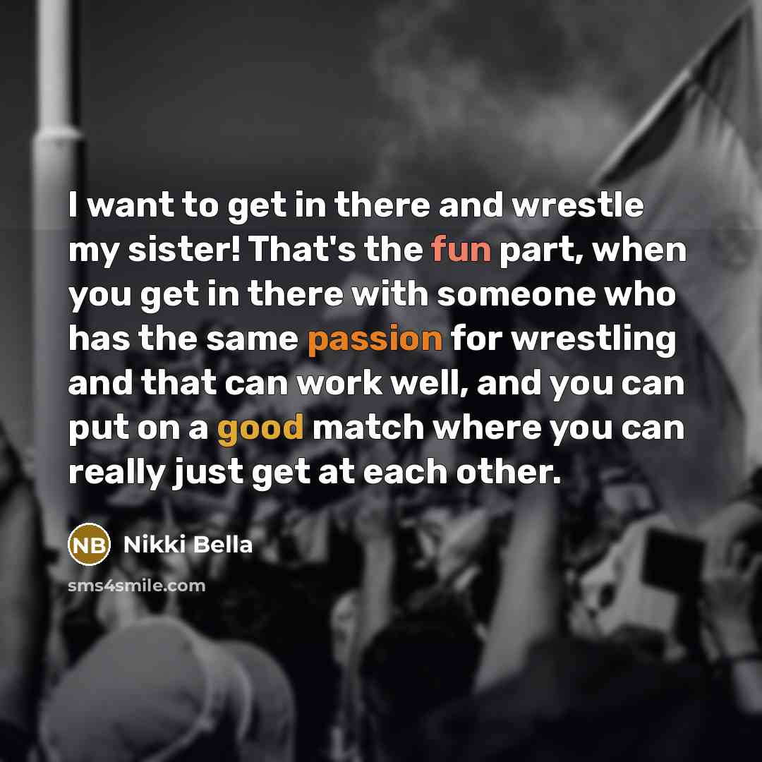 “I want to get in there and wrestle my sister!…” quote by Nikki Bella