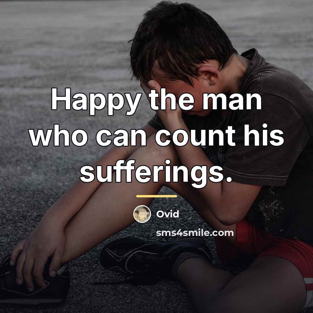 “Happy the man who can count his sufferings.…” quote by Ovid
