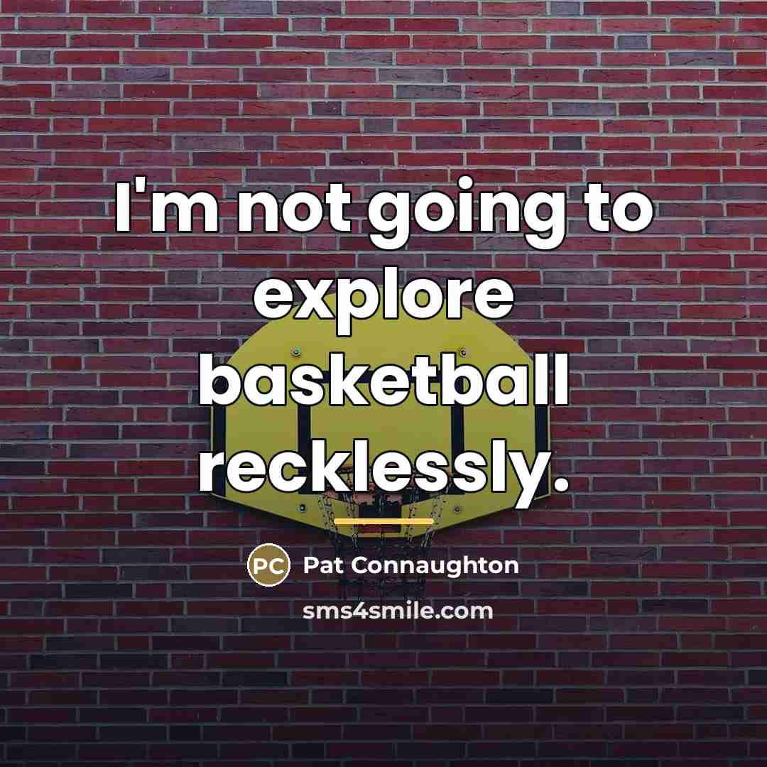 “I'm not going to explore basketball recklessly.…” quote by Pat Connaughton