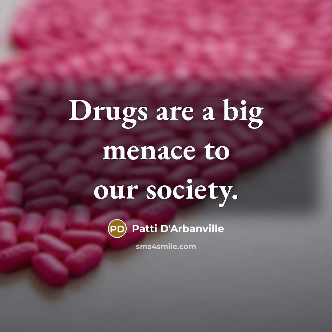 “Drugs are a big menace to our society.…” quote by Patti D'Arbanville