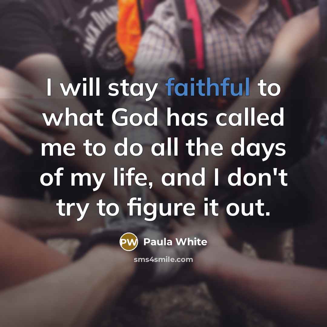 “I will stay faithful to what God has called me…” quote by Paula White