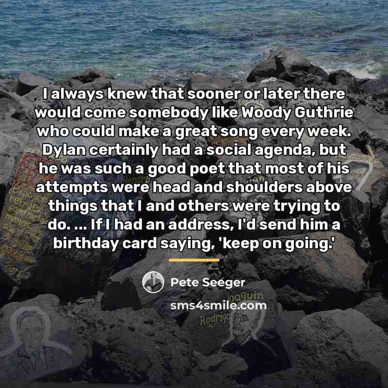 “I always knew that sooner or later there would come…” quote by Pete Seeger