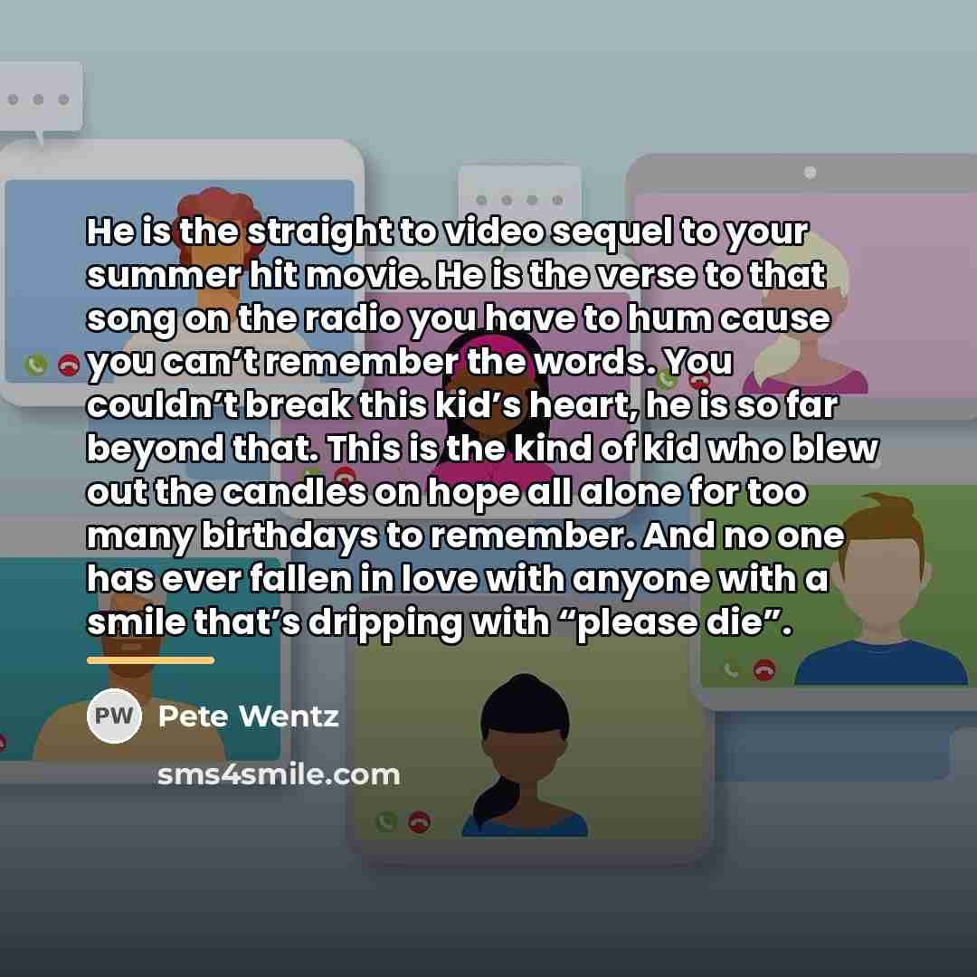 “He is the straight to video sequel to your summer…” quote by Pete Wentz