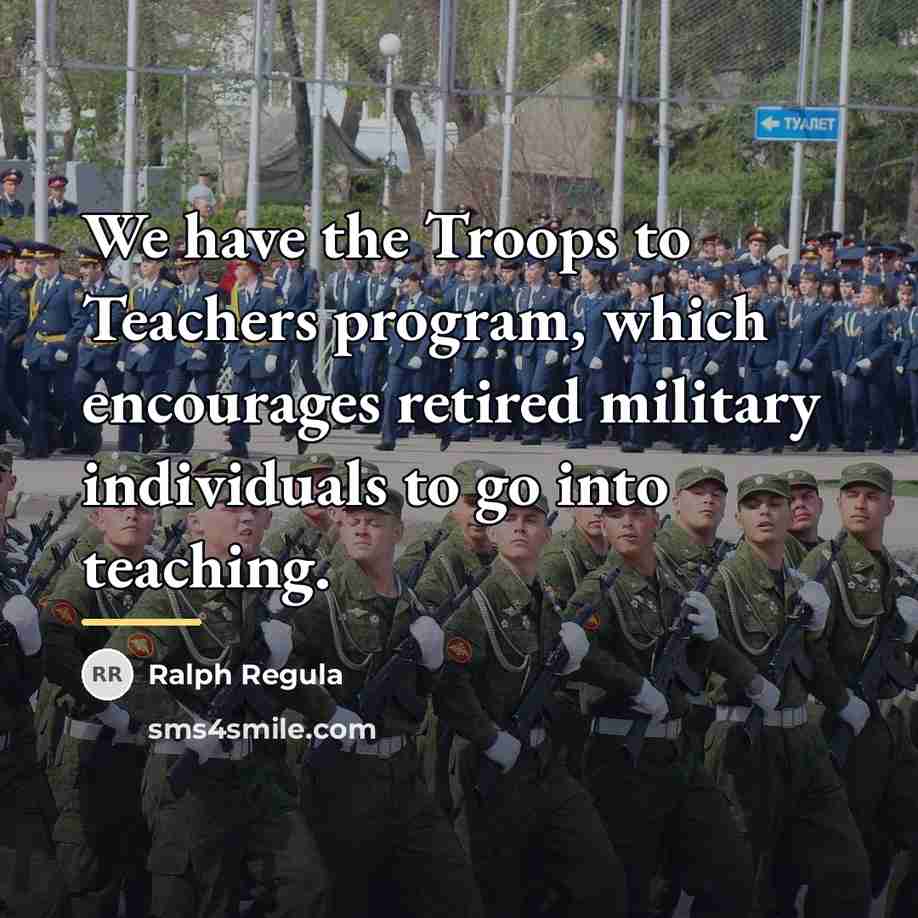 “We have the Troops to Teachers program, which encourages retired…” quote by Ralph Regula