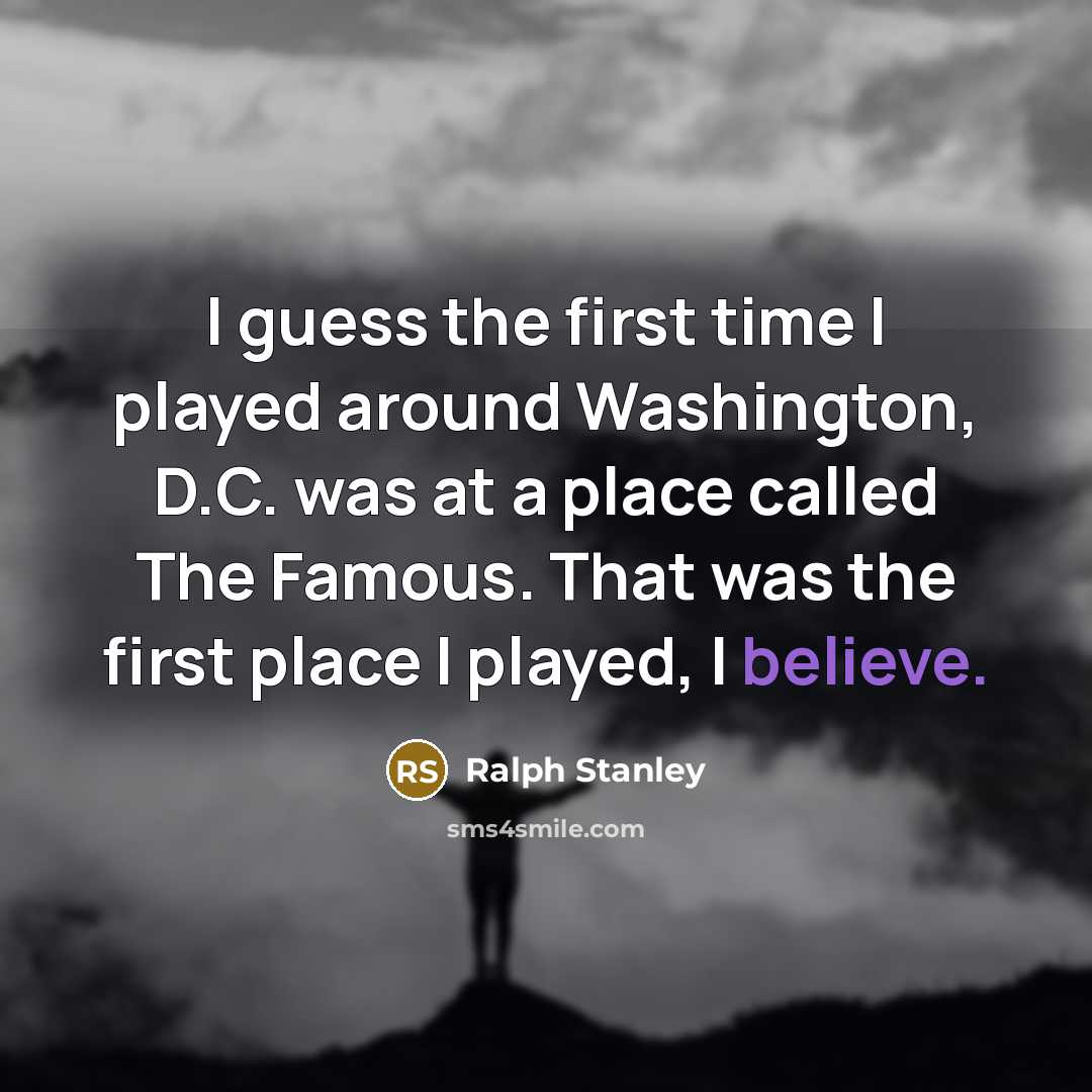“I guess the first time I played around Washington, D.C.…” quote by Ralph Stanley