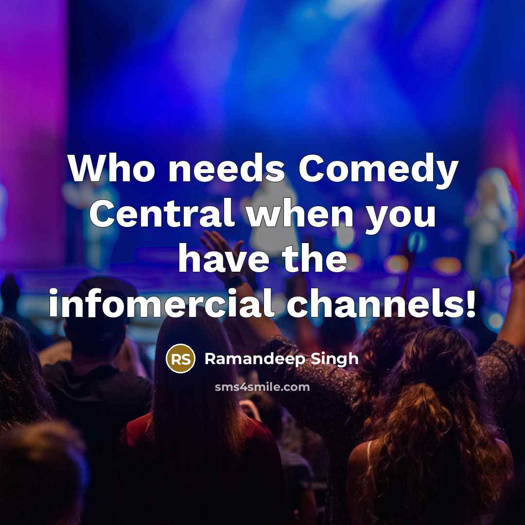 “Who needs Comedy Central when you have the infomercial channels!…” quote by Ramandeep Singh