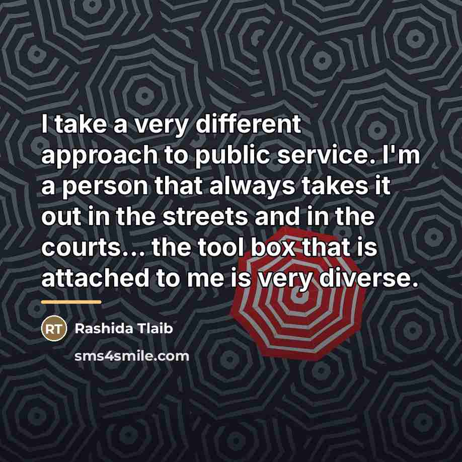 “I take a very different approach to public service. I'm…” quote by Rashida Tlaib