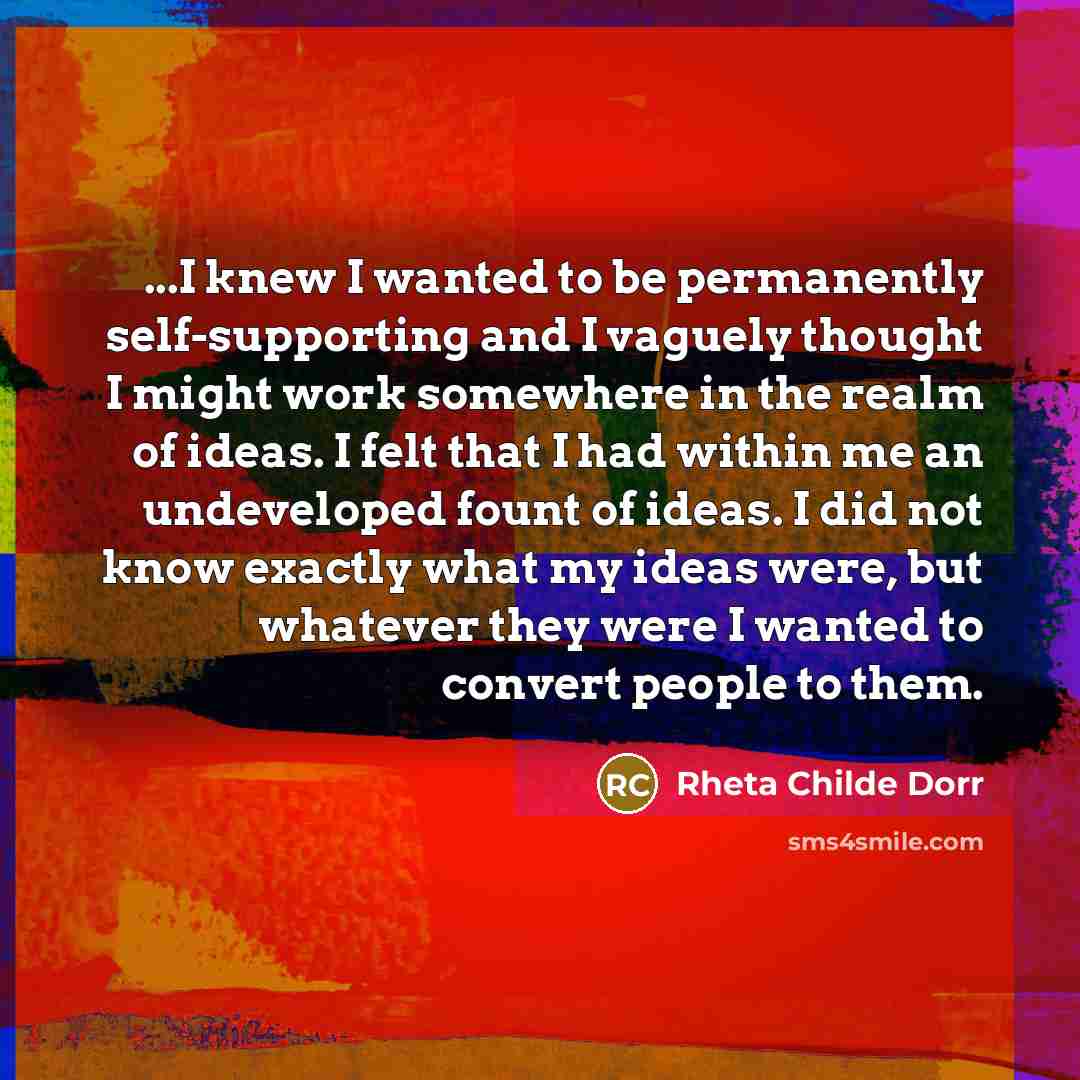 “...I knew I wanted to be permanently self-supporting and I…” quote by Rheta Childe Dorr
