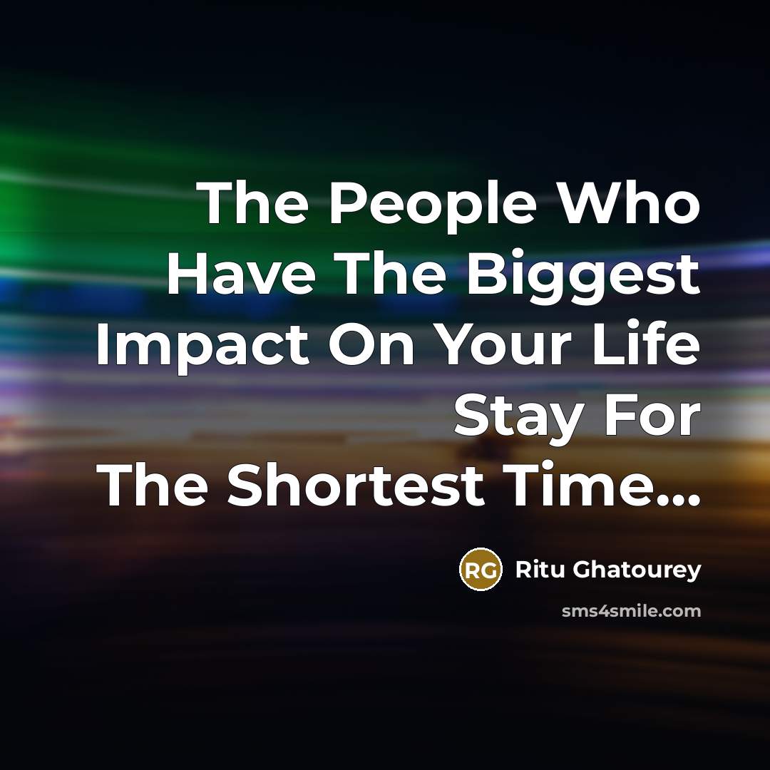 “The People Who Have The Biggest Impact On Your Life…” quote by Ritu Ghatourey