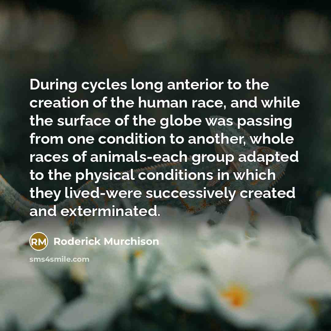 “During cycles long anterior to the creation of the human…” quote by Roderick Murchison