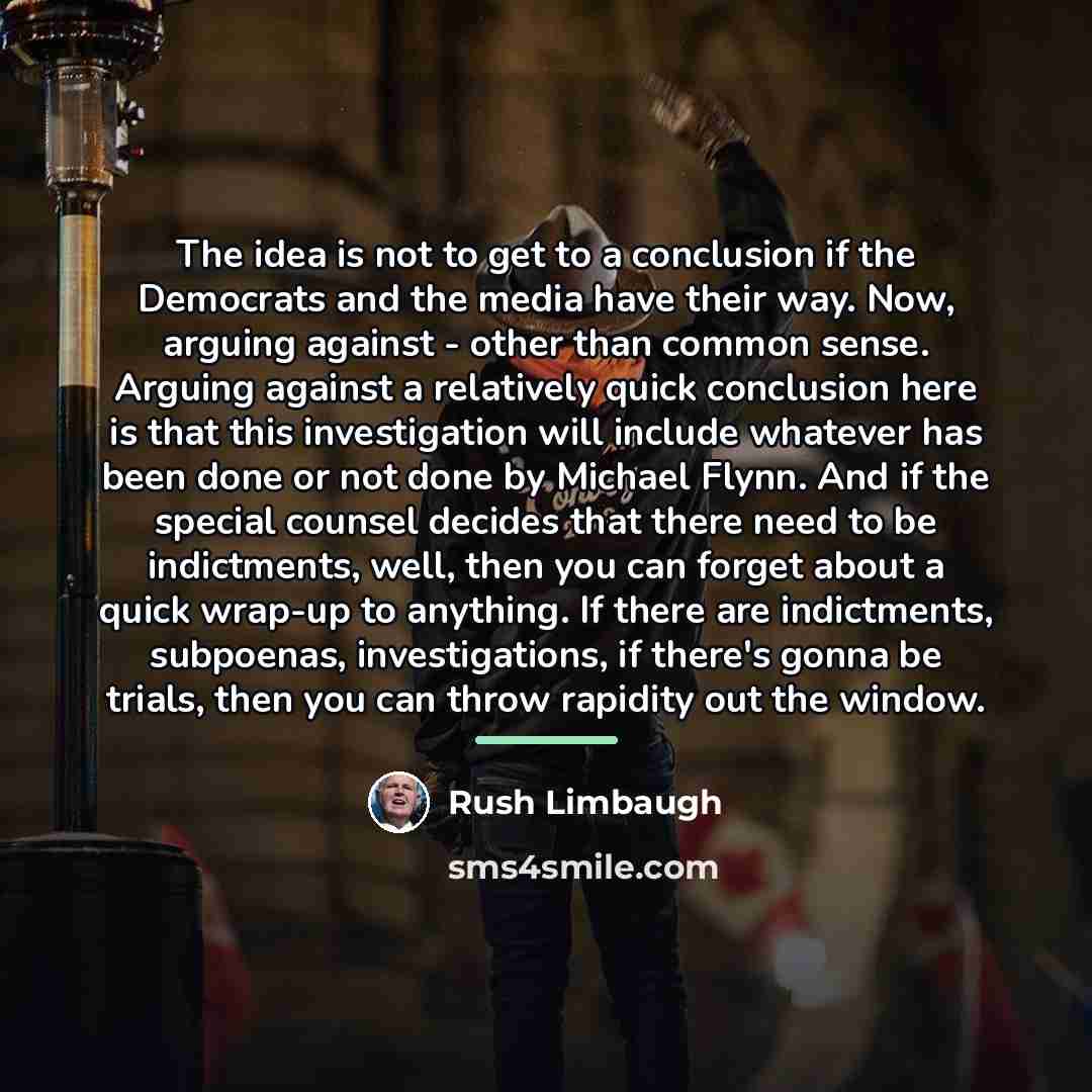 “The idea is not to get to a conclusion if…” quote by Rush Limbaugh