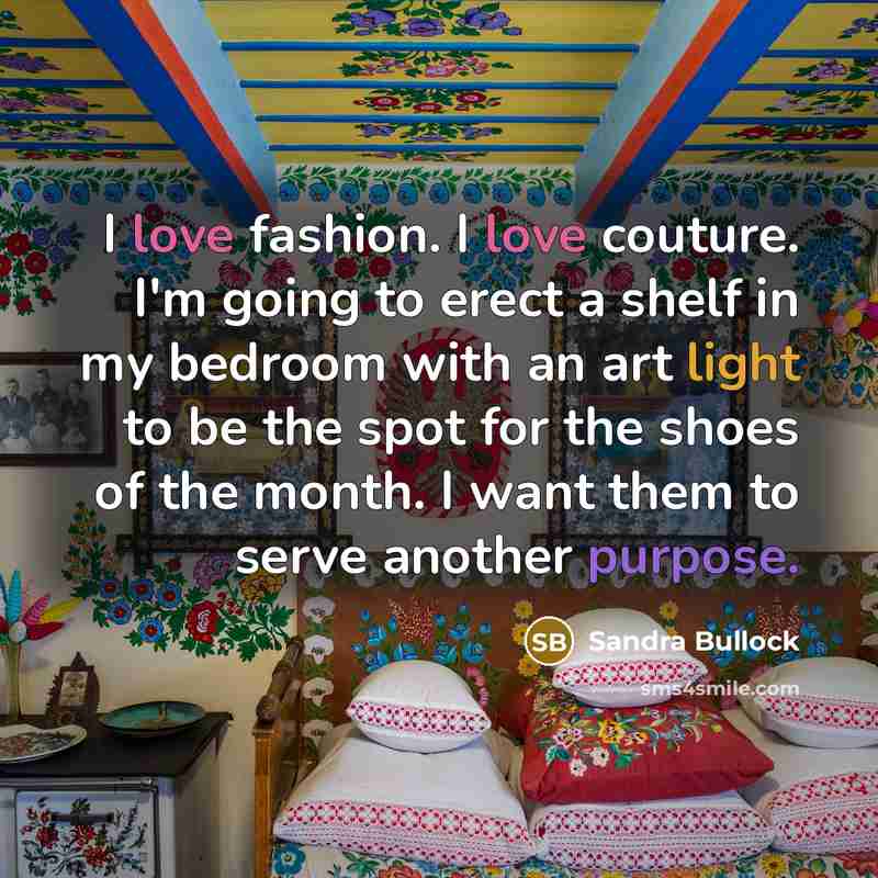 “I love fashion. I love couture. I'm going to erect…” quote by Sandra Bullock