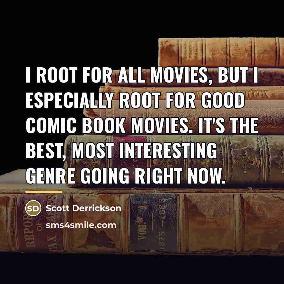 “I root for all movies, but I especially root for…” quote by Scott Derrickson