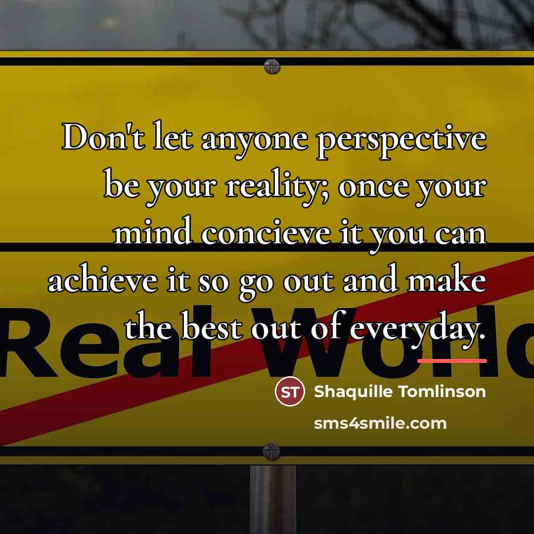 “Don't let anyone perspective be your reality; once your mind…” quote by Shaquille Tomlinson