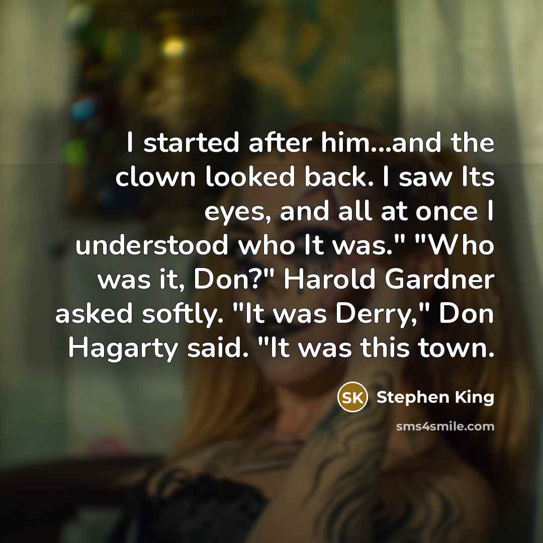 “I started after him...and the clown looked back. I saw…” quote by Stephen King
