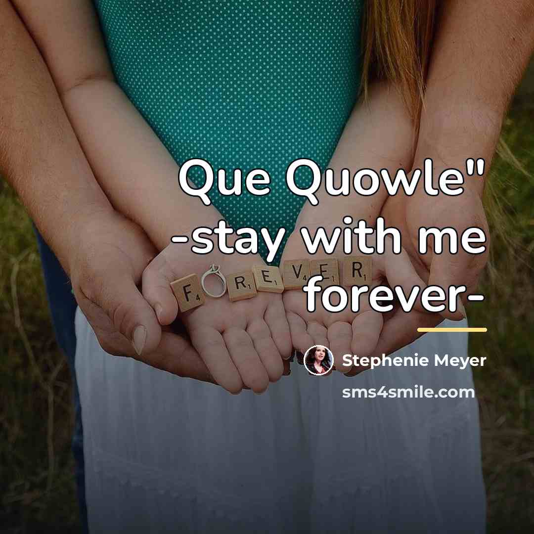 “Que Quowle" -stay with me forever-…” quote by Stephenie Meyer