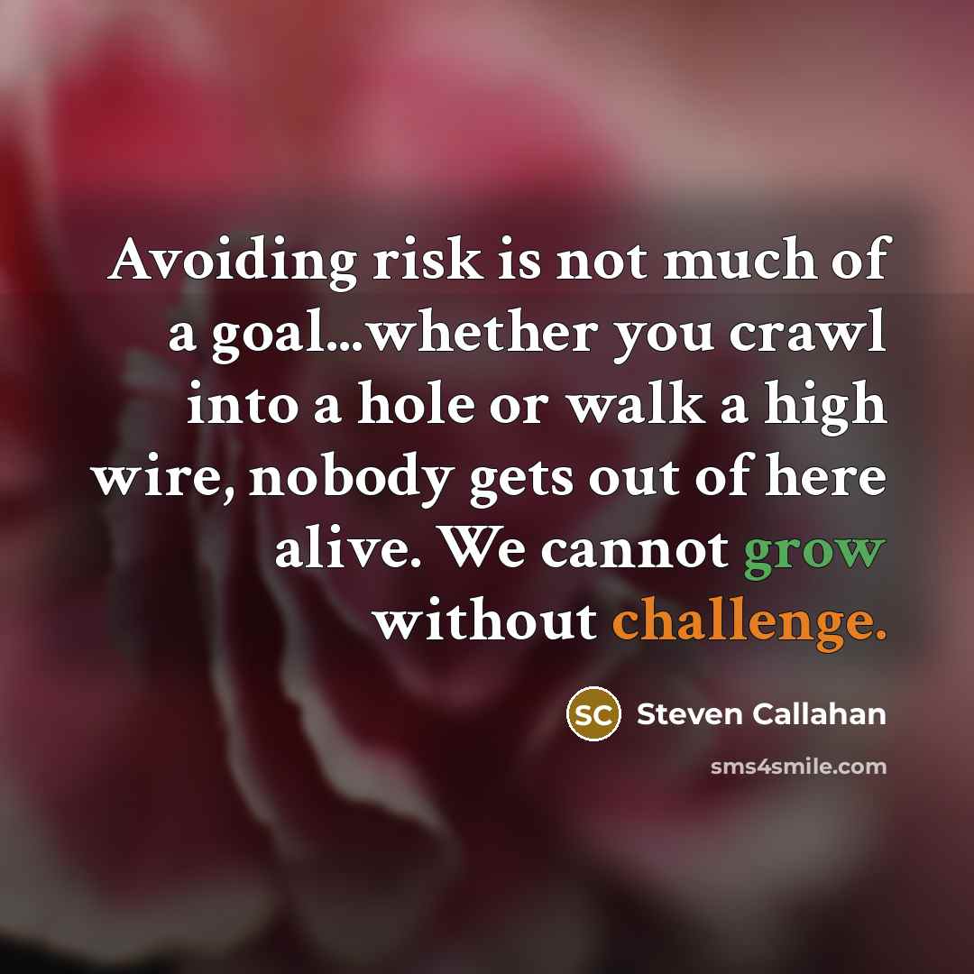 “Avoiding risk is not much of a goal...whether you crawl…” quote by Steven Callahan