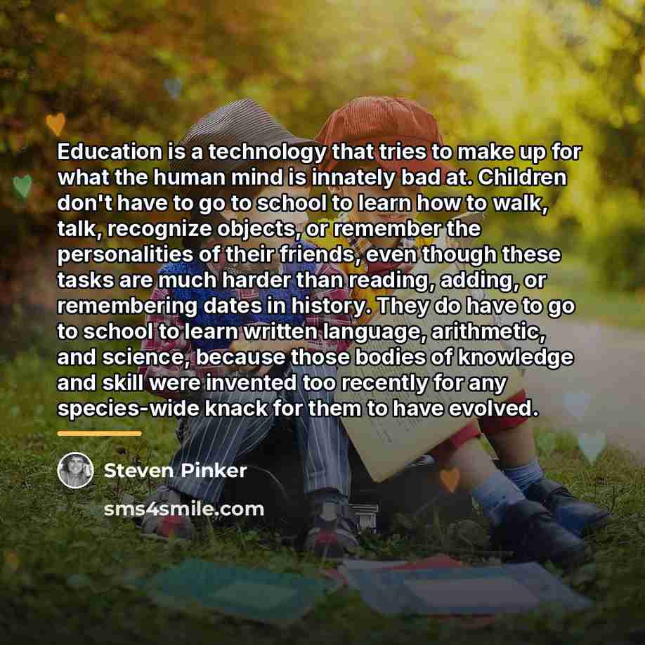 “Education is a technology that tries to make up for…” quote by Steven Pinker