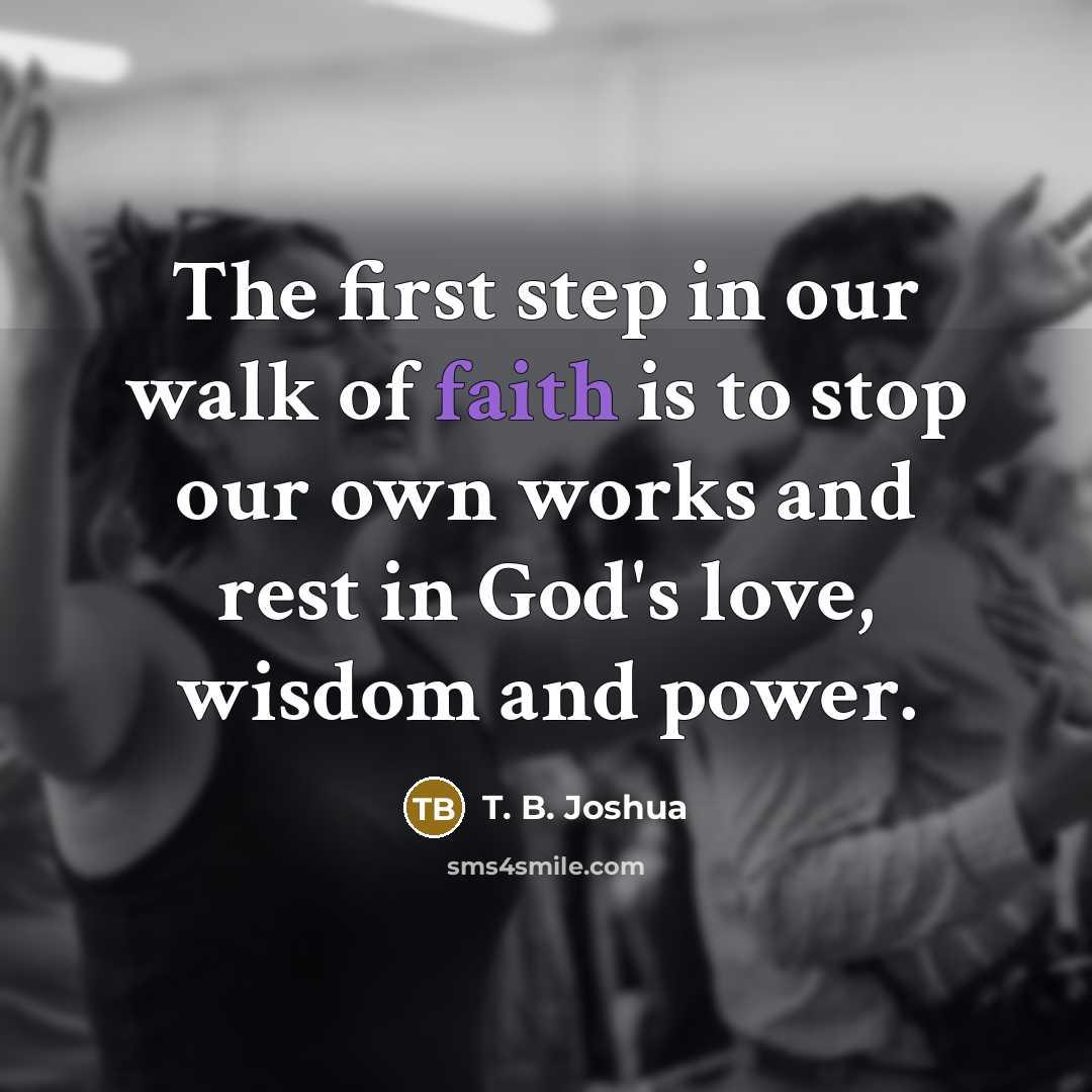 “The first step in our walk of faith is to…” quote by T. B. Joshua