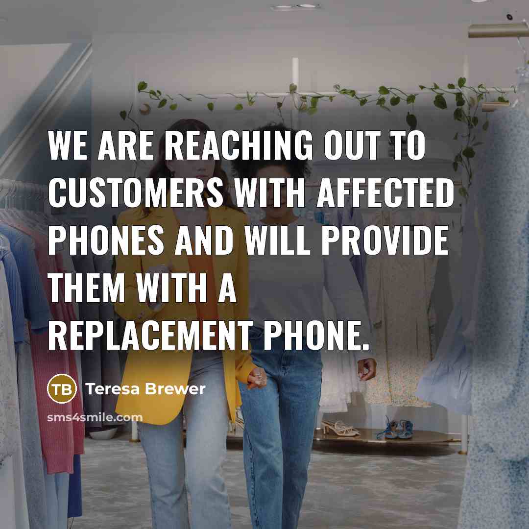 “We are reaching out to customers with affected phones and…” quote by Teresa Brewer