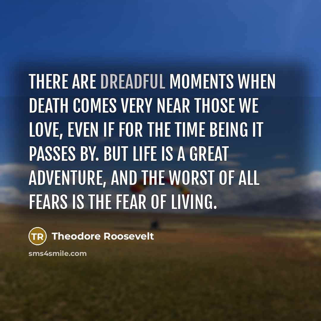 “There are dreadful moments when death comes very near those…” quote by Theodore Roosevelt