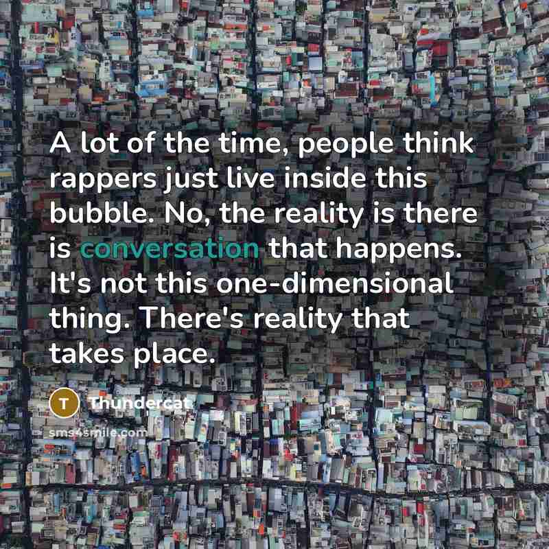 “A lot of the time, people think rappers just live…” quote by Thundercat