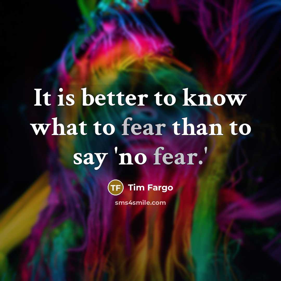 “It is better to know what to fear than to…” quote by Tim Fargo
