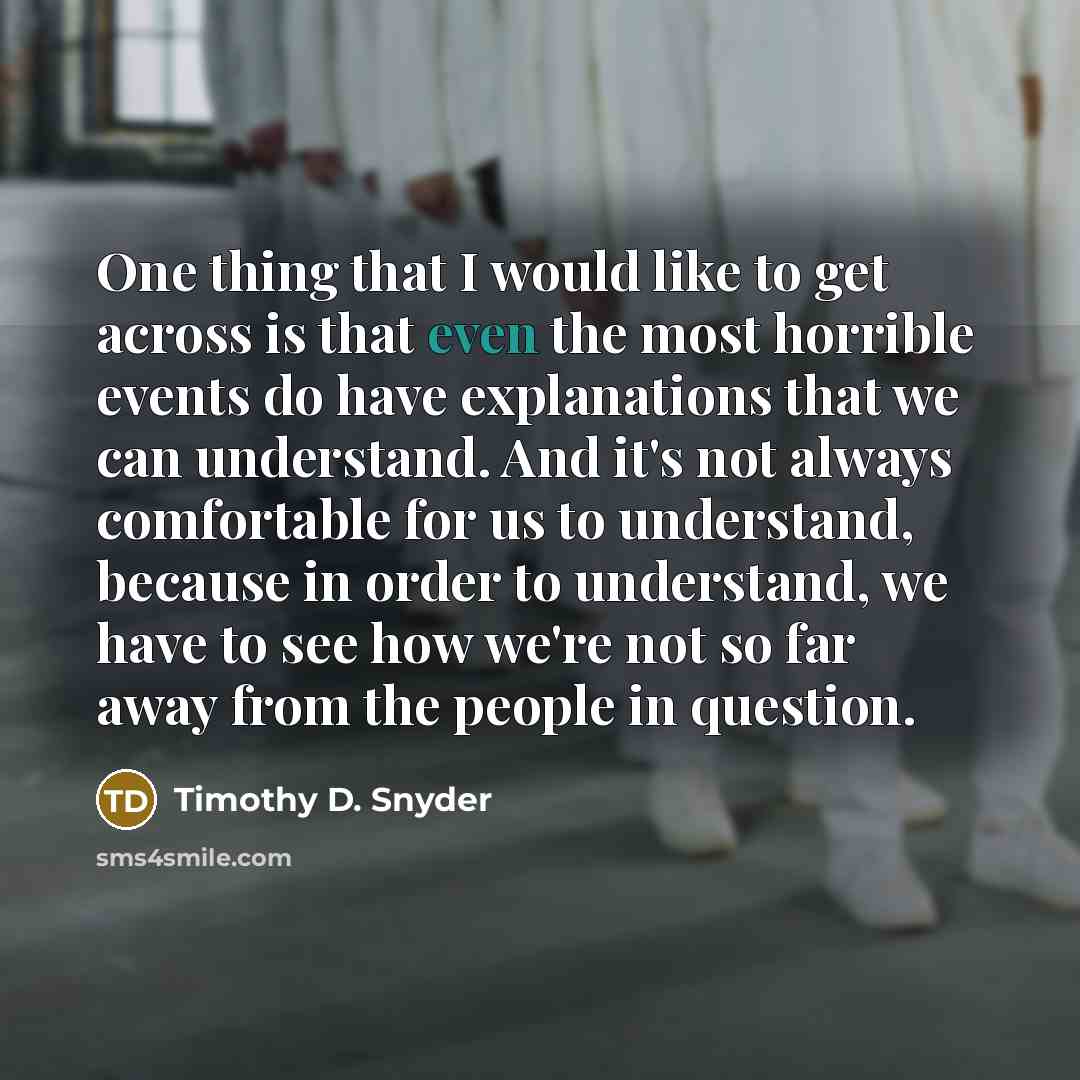 “One thing that I would like to get across is…” quote by Timothy D. Snyder