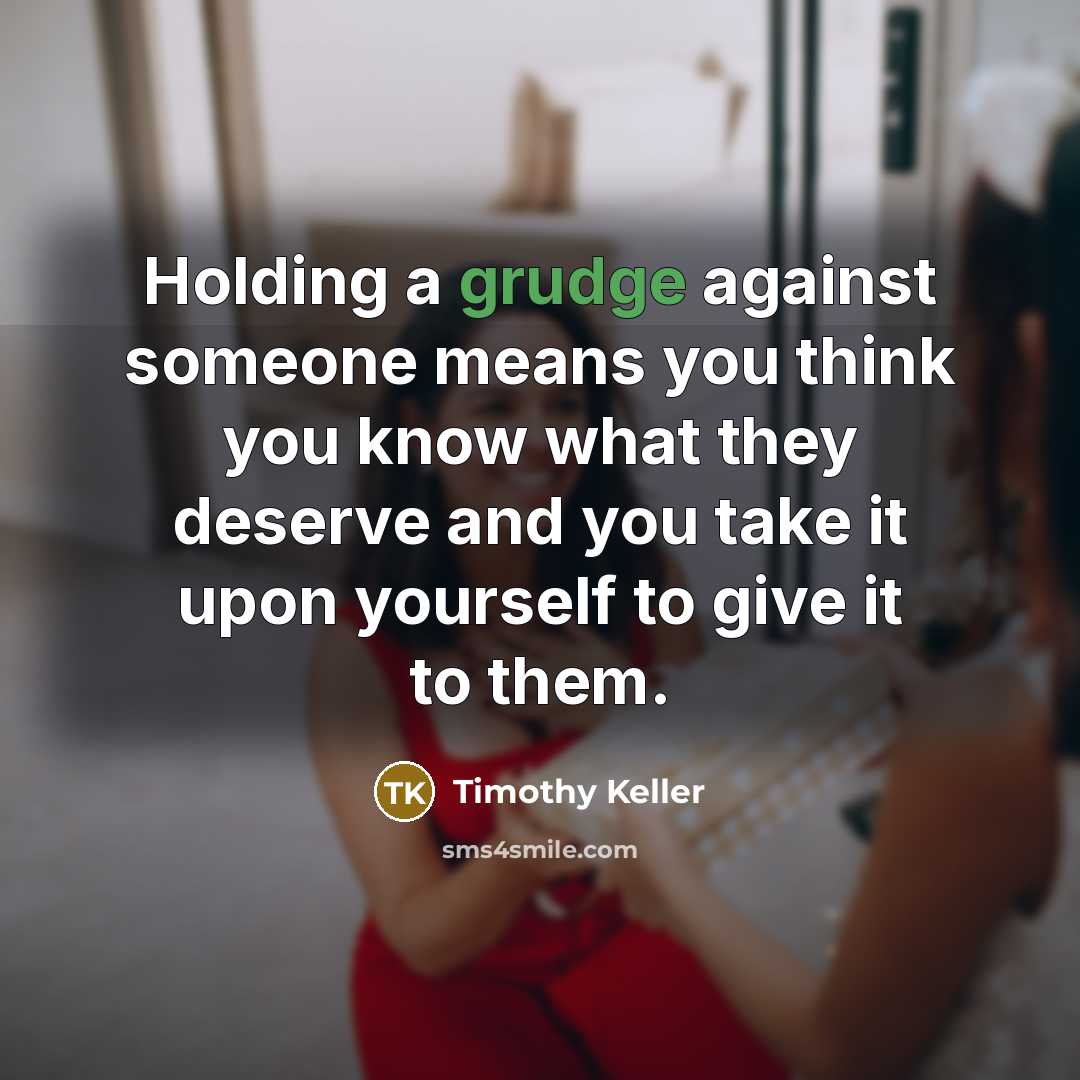 “Holding a grudge against someone means you think you know…” quote by Timothy Keller