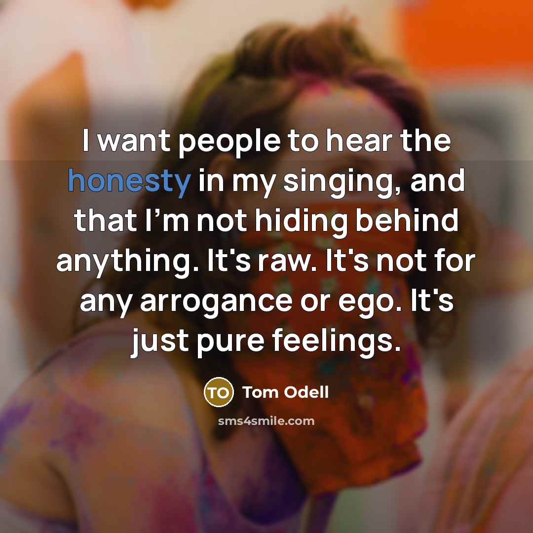 “I want people to hear the honesty in my singing,…” quote by Tom Odell