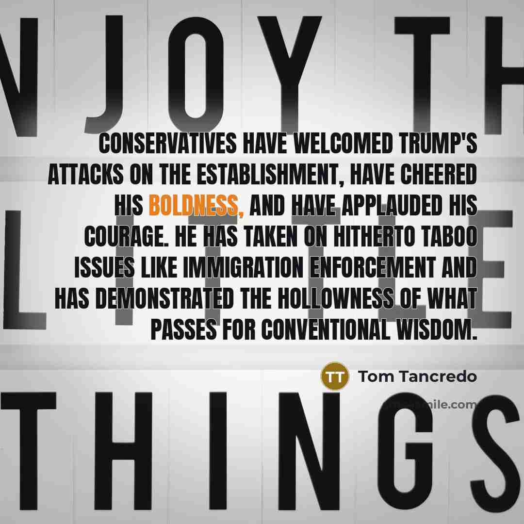 “Conservatives have welcomed Trump's attacks on the establishment, have cheered…” quote by Tom Tancredo