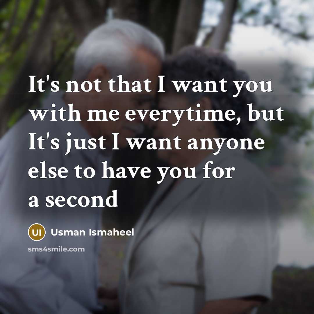 “It's not that I want you with me everytime, but…” quote by Usman Ismaheel
