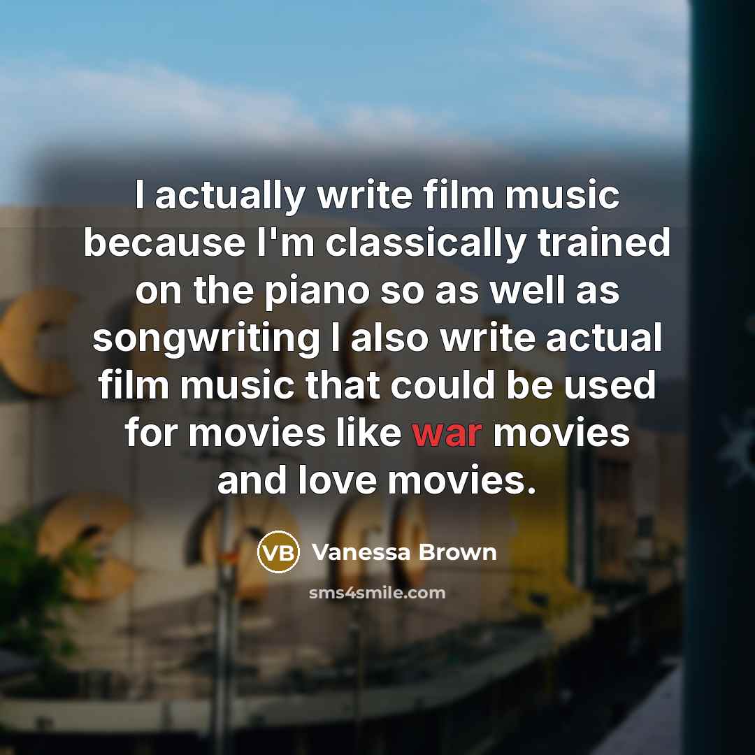 “I actually write film music because I'm classically trained on…” quote by Vanessa Brown