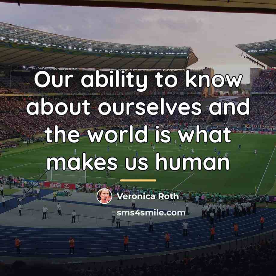“Our ability to know about ourselves and the world is…” quote by Veronica Roth