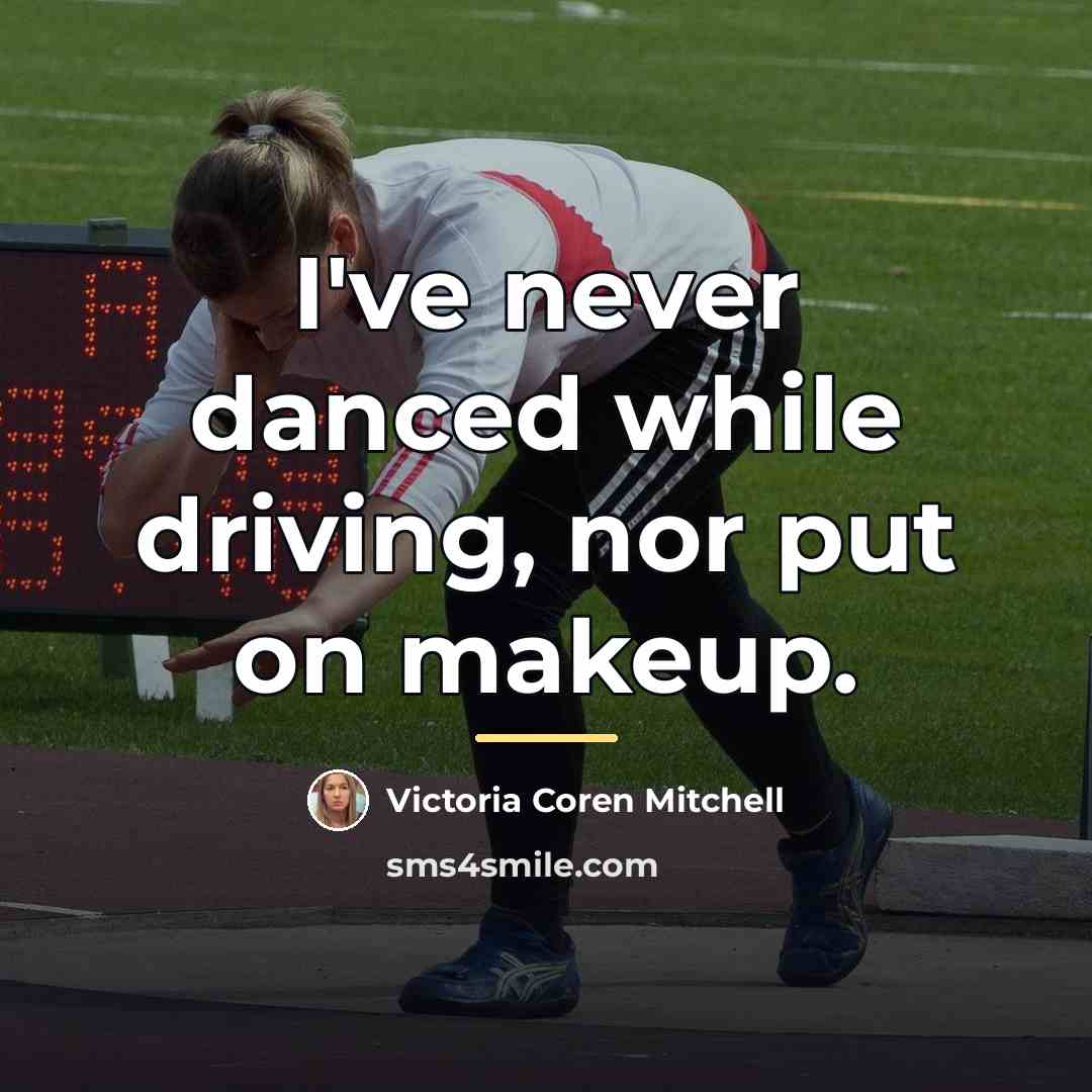 “I've never danced while driving, nor put on makeup.…” quote by Victoria Coren Mitchell