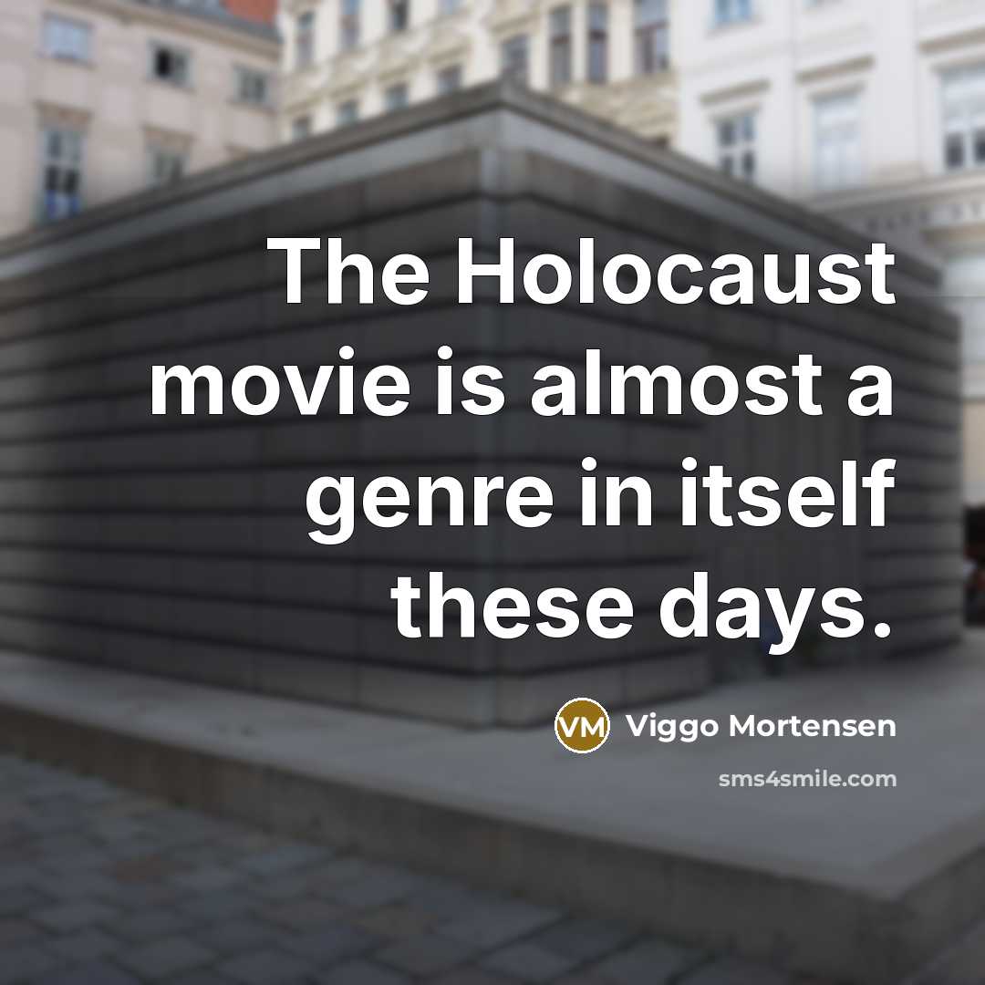 “The Holocaust movie is almost a genre in itself these…” quote by Viggo Mortensen