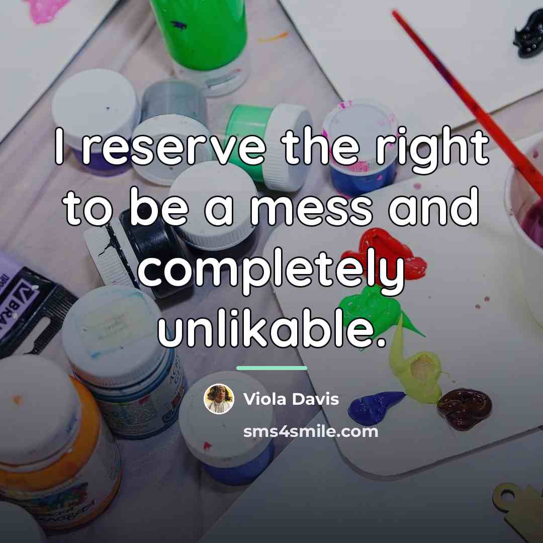 “I reserve the right to be a mess and completely…” quote by Viola Davis