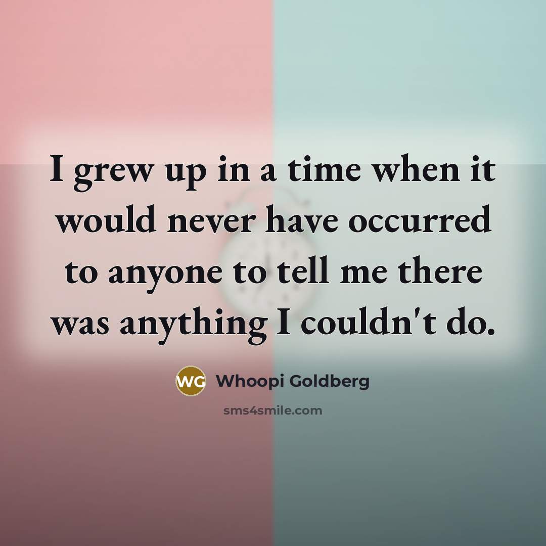“I grew up in a time when it would never…” quote by Whoopi Goldberg