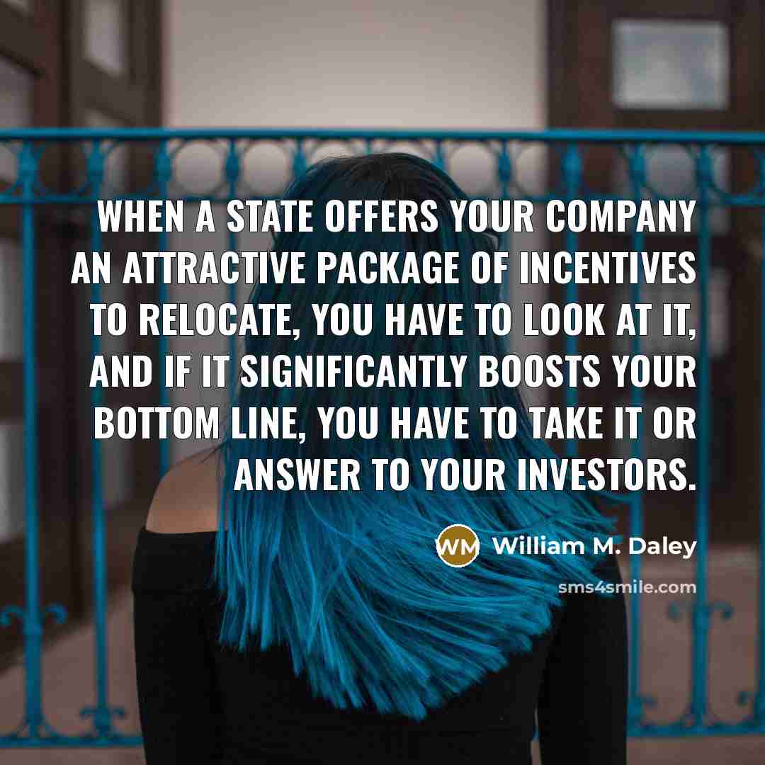 “When a state offers your company an attractive package of…” quote by William M. Daley