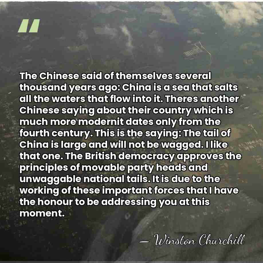 The Chinese said of themselves several thousand years ago: China is a&hellip; - Winston Churchill