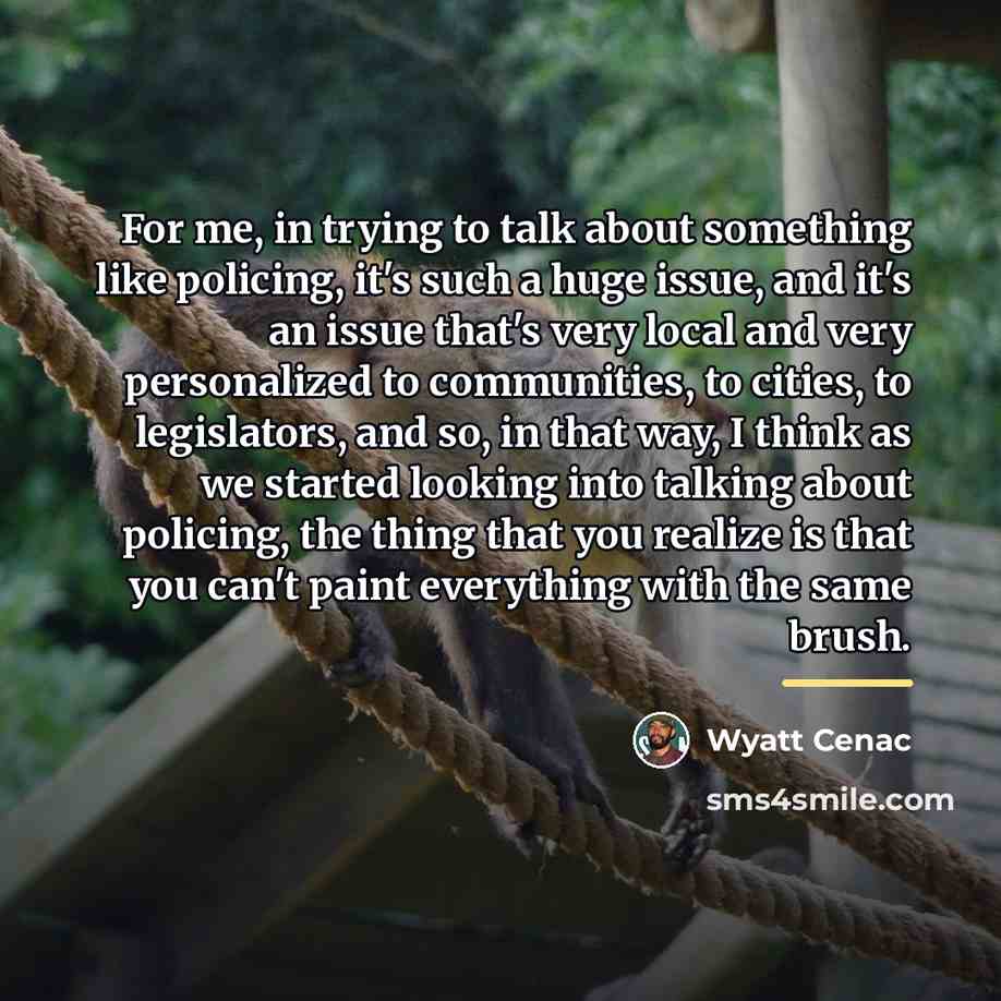 “For me, in trying to talk about something like policing,…” quote by Wyatt Cenac