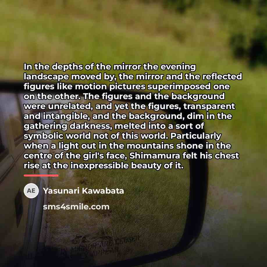 “In the depths of the mirror the evening landscape moved…” quote by Yasunari Kawabata