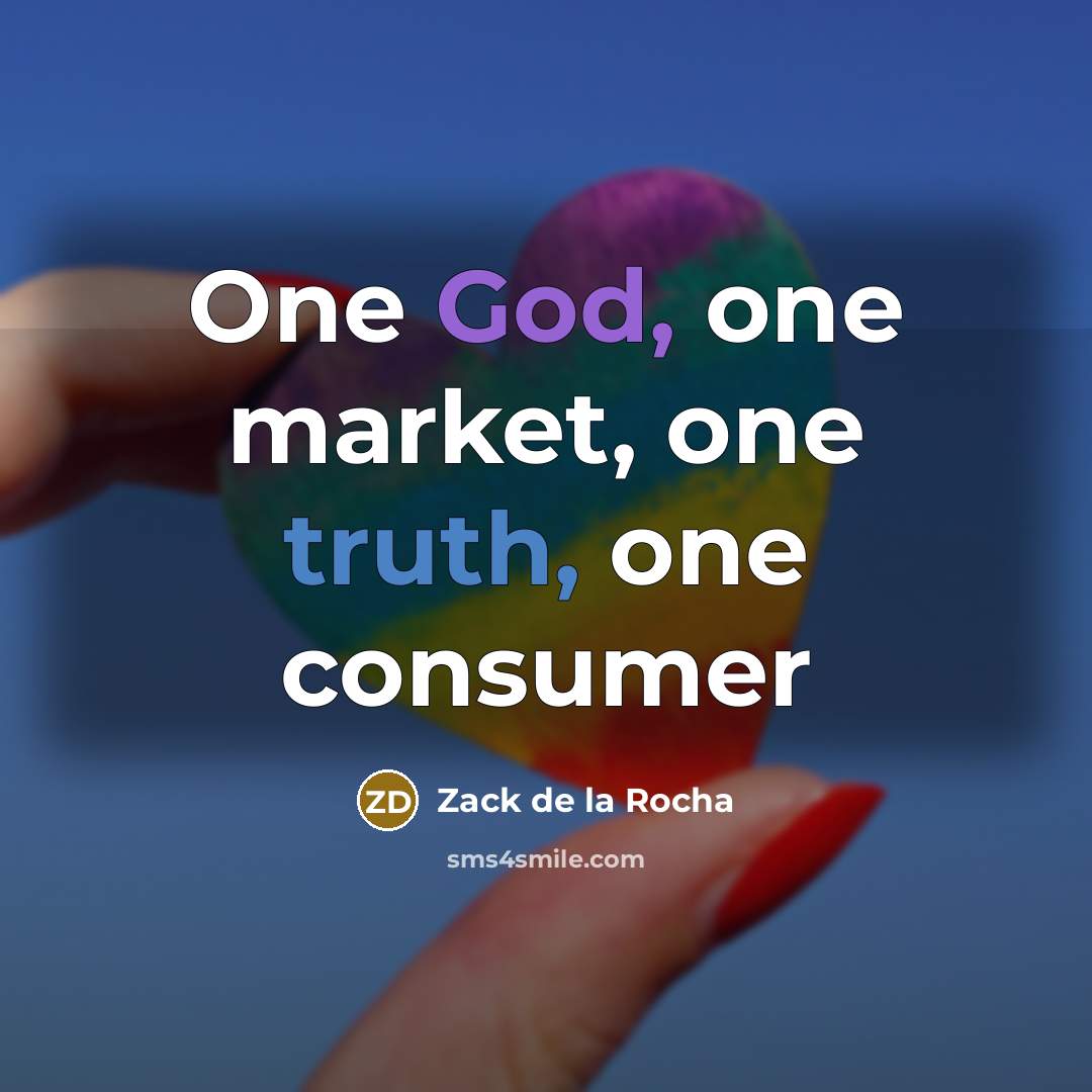 “One God, one market, one truth, one consumer…” quote by Zack de la Rocha
