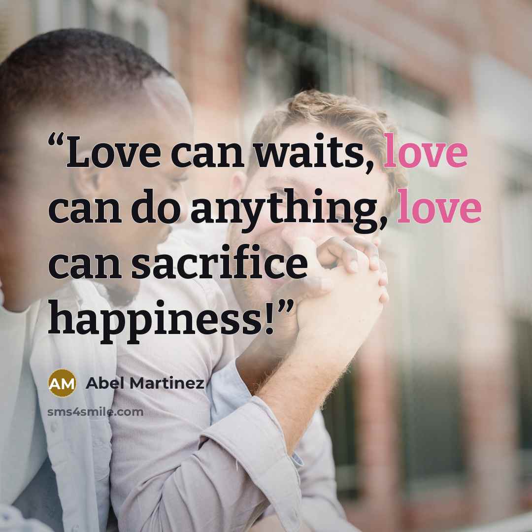 “Love can waits, love can do anything, love can sacrifice happiness!” quote by Abel Martinez