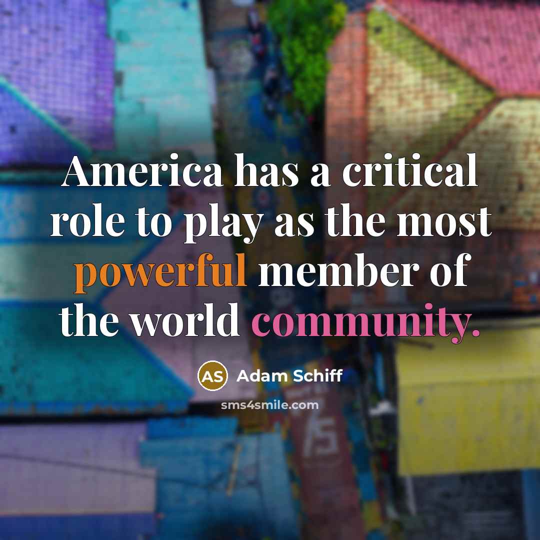 “America has a critical role to play as the most…” quote by Adam Schiff