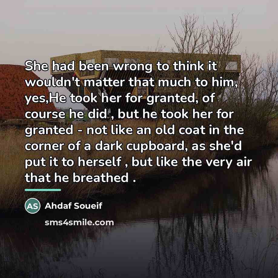 “She had been wrong to think it wouldn't matter that…” quote by Ahdaf Soueif