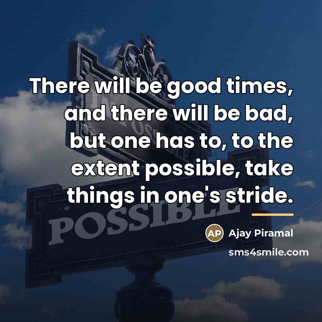 “There will be good times, and there will be bad,…” quote by Ajay Piramal