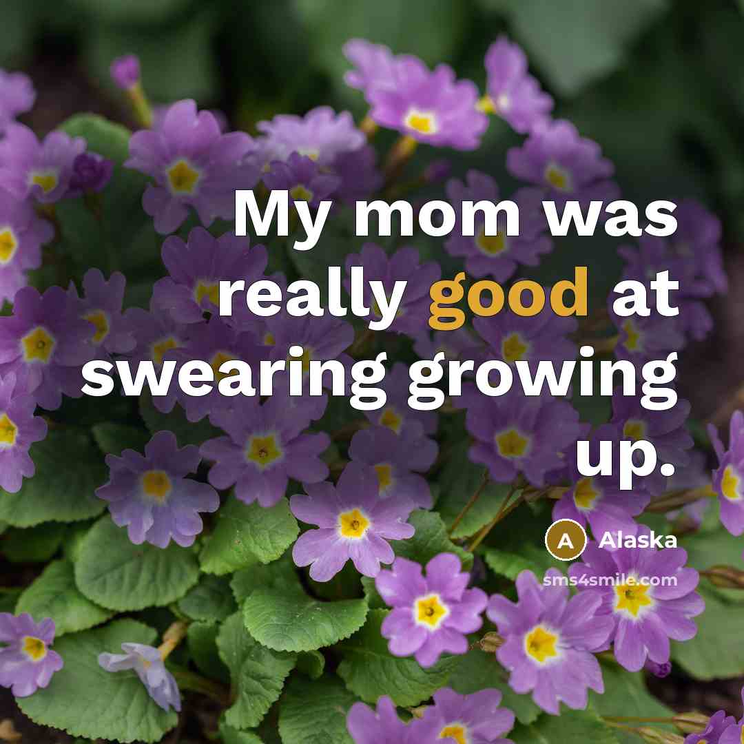 “My mom was really good at swearing growing up.…” quote by Alaska