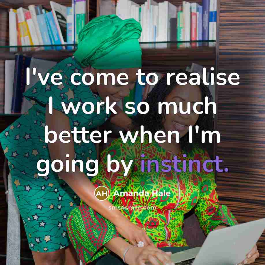 “I've come to realise I work so much better when…” quote by Amanda Hale