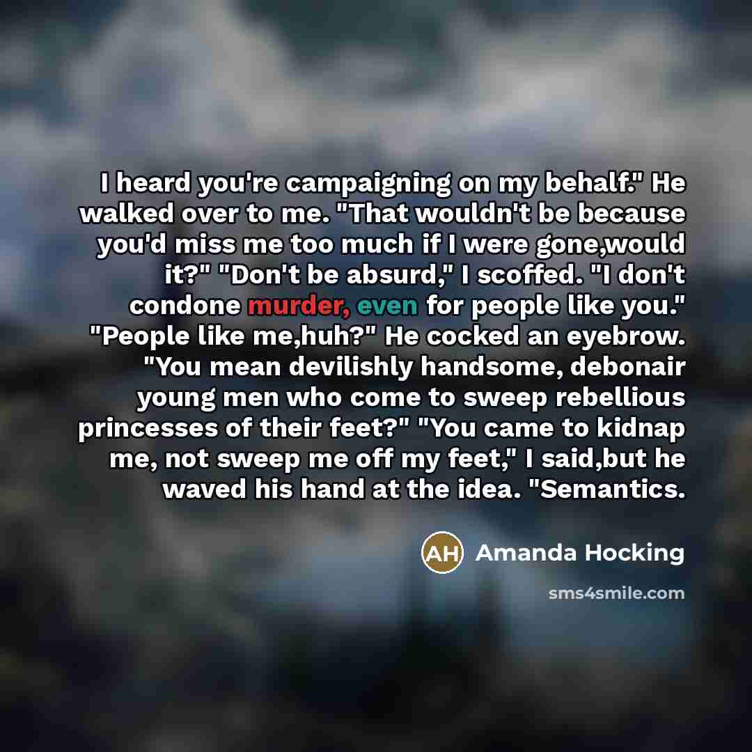 “I heard you're campaigning on my behalf." He walked over…” quote by Amanda Hocking